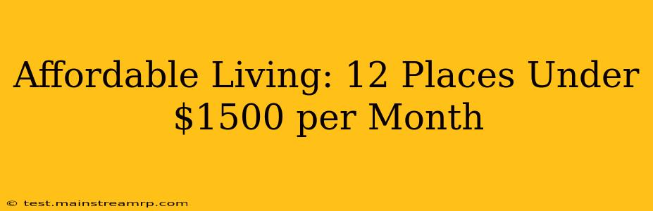 Affordable Living: 12 Places Under $1500 per Month