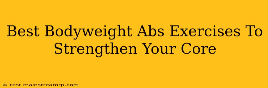 Best Bodyweight Abs Exercises To Strengthen Your Core