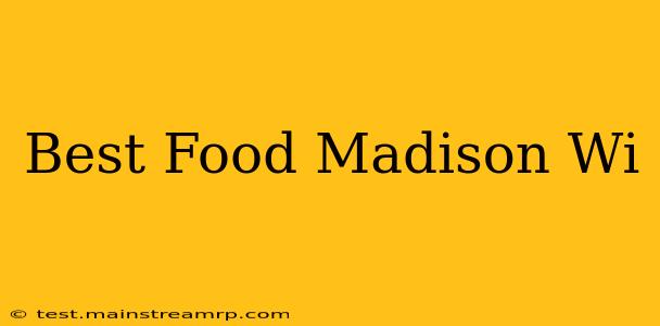 Best Food Madison Wi