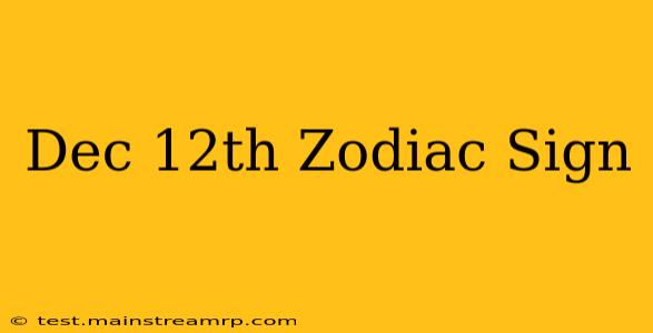 Dec 12th Zodiac Sign