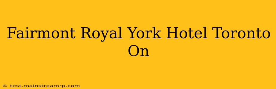 Fairmont Royal York Hotel Toronto On