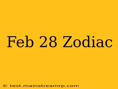 Feb 28 Zodiac