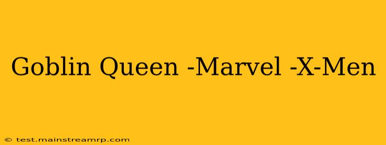 Goblin Queen -Marvel -X-Men