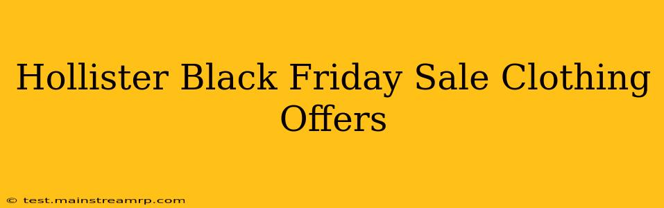 Hollister Black Friday Sale Clothing Offers
