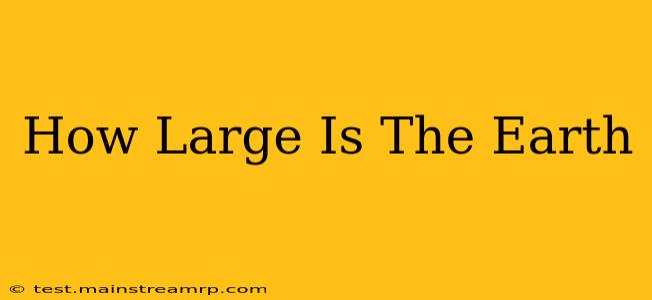How Large Is The Earth