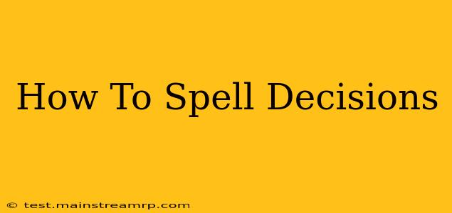 How To Spell Decisions