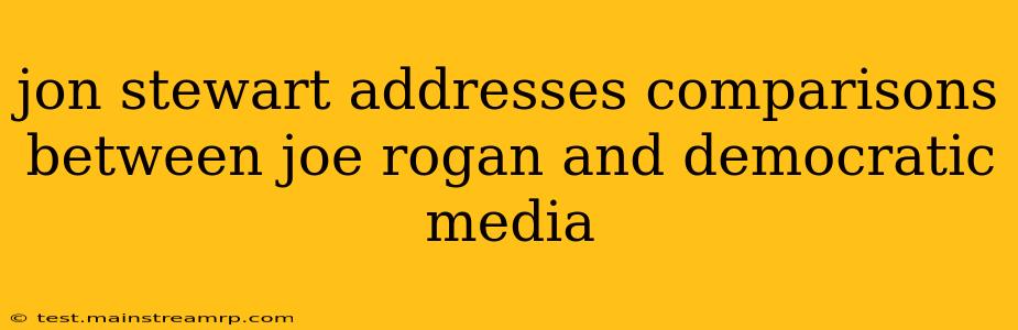 jon stewart addresses comparisons between joe rogan and democratic media