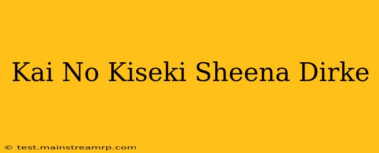 Kai No Kiseki Sheena Dirke