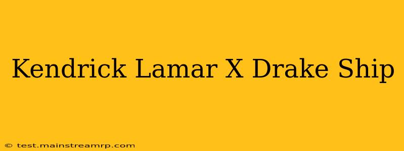 Kendrick Lamar X Drake Ship