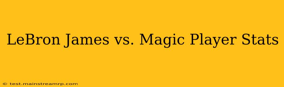 LeBron James vs. Magic Player Stats