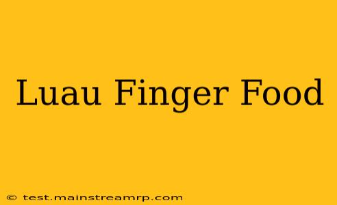 Luau Finger Food