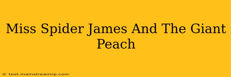 Miss Spider James And The Giant Peach