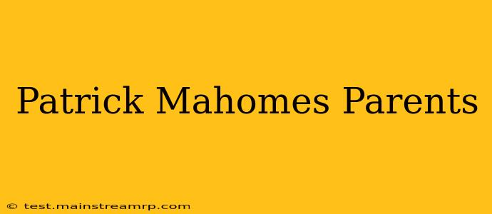 Patrick Mahomes Parents