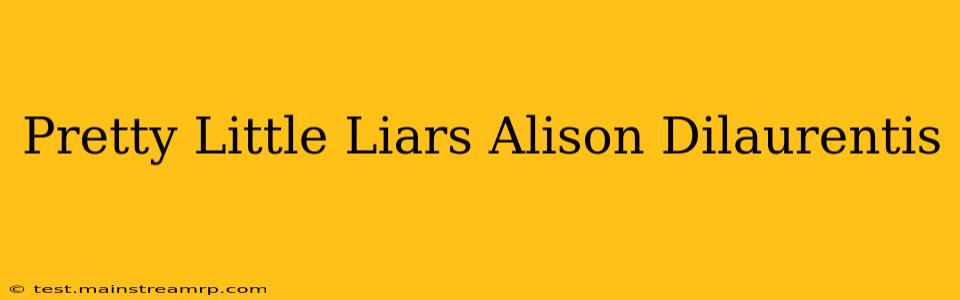 Pretty Little Liars Alison Dilaurentis