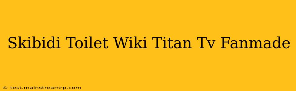 Skibidi Toilet Wiki Titan Tv Fanmade