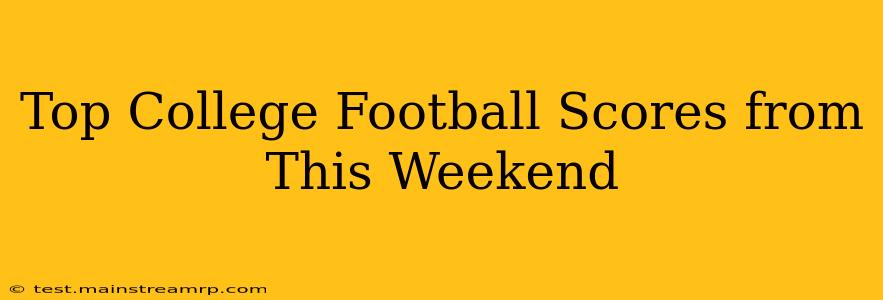 Top College Football Scores from This Weekend