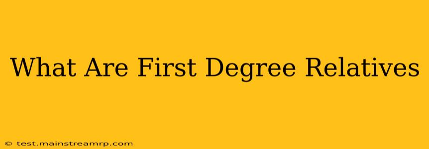 What Are First Degree Relatives
