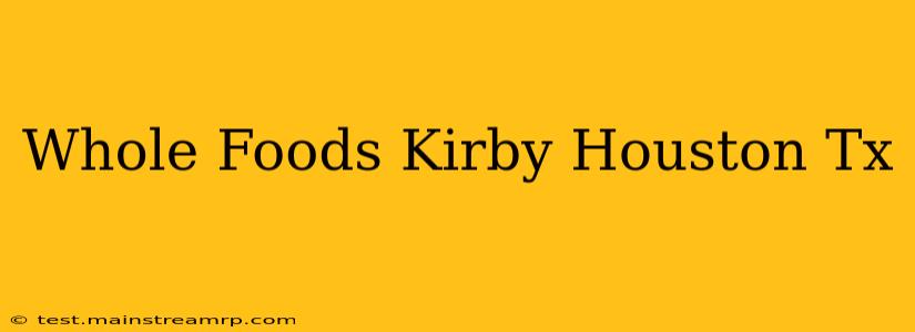 Whole Foods Kirby Houston Tx